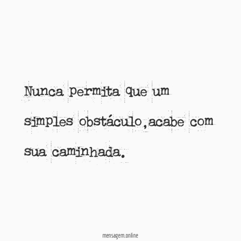 Nunca permita que um simples obstáculo