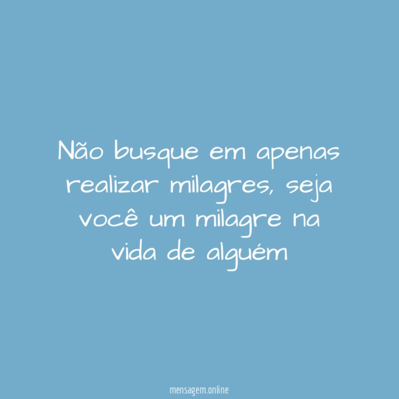 Não busque em apenas realizar milagres
