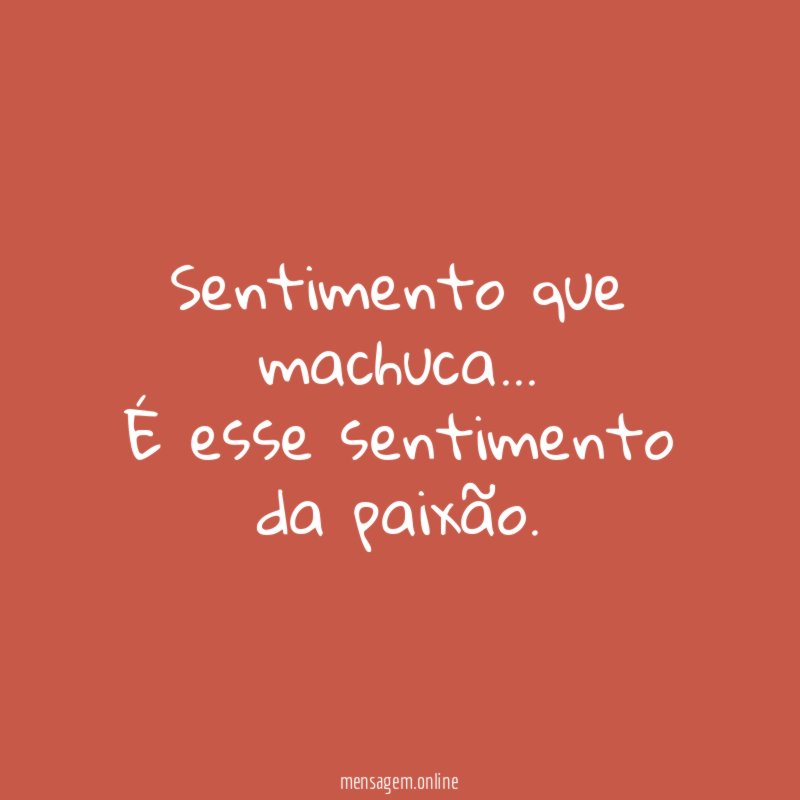 Sentimento que machuca