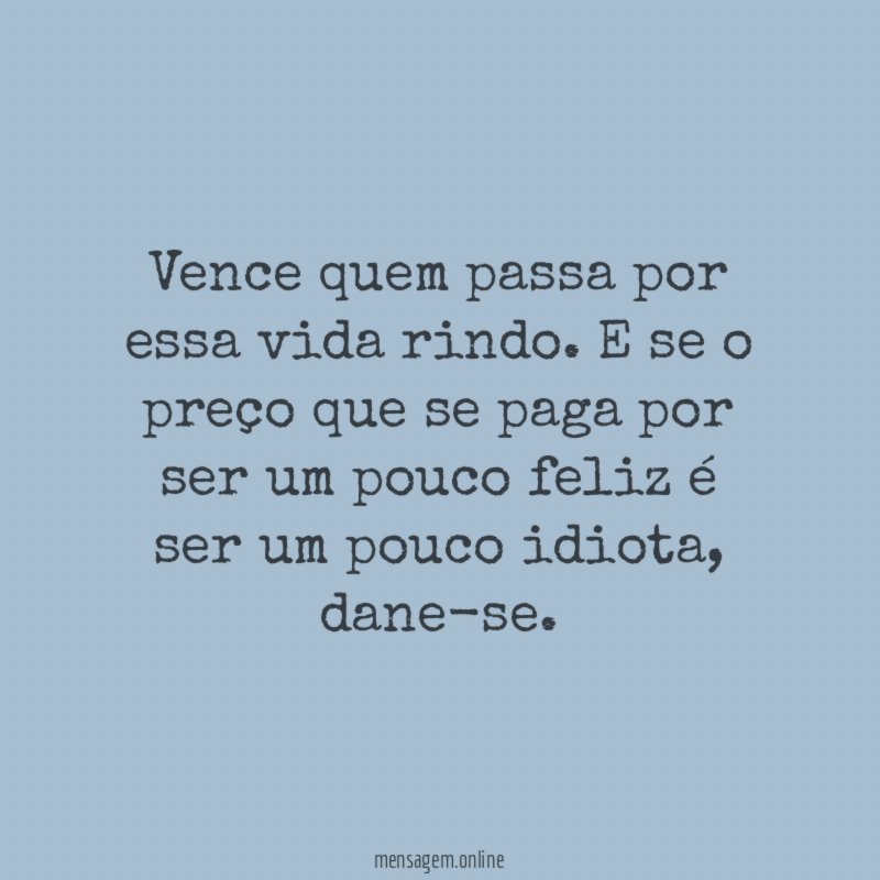 Vence quem passa por essa vida rindo