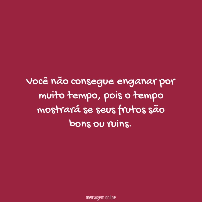 Você não consegue enganar por muito tempo