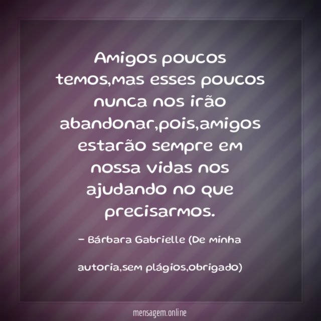 Amigos poucos temos