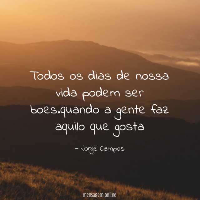 Todos os dias de nossa vida podem ser boes