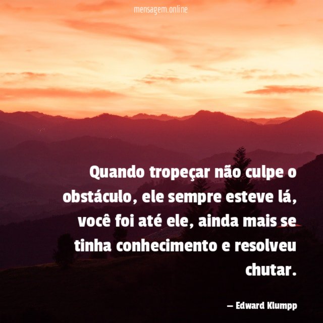 Quando tropeçar não culpe o obstáculo