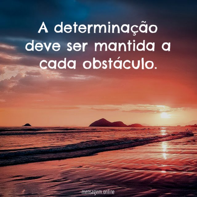 A determinação deve ser mantida a cada obstáculo