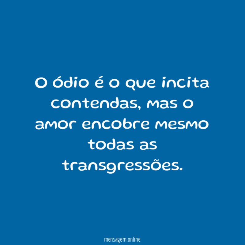 O ódio é o que incita contendas