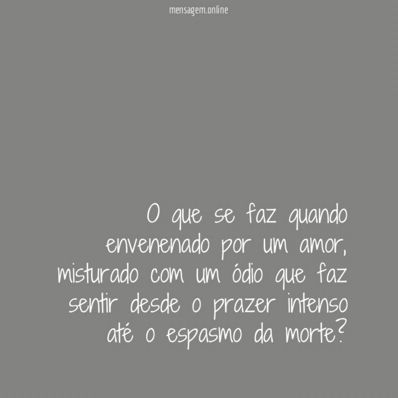 O que se faz quando envenenado por um amor
