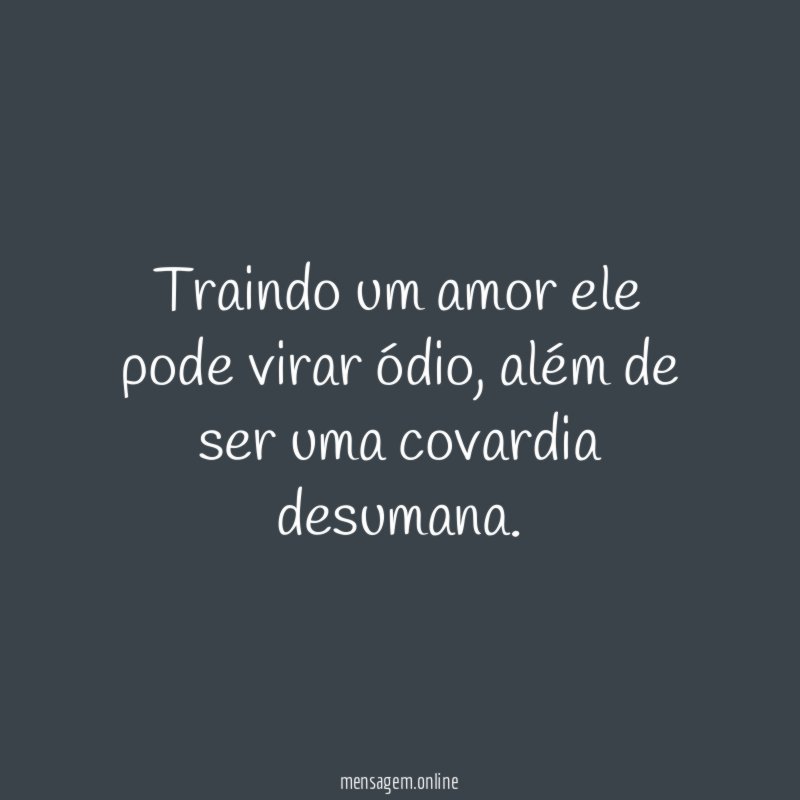 Traindo um amor ele pode virar ódio