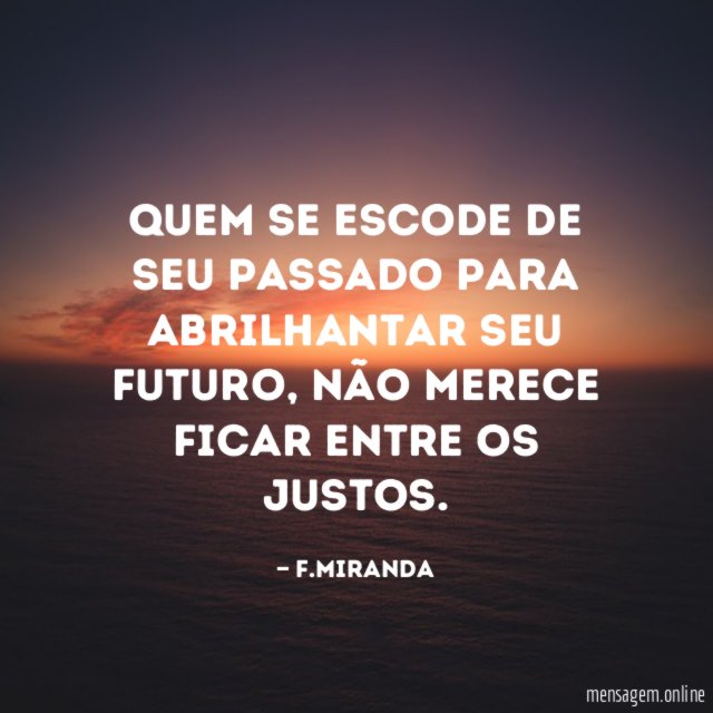 Quem se escode de seu passado para abrilhantar seu futuro