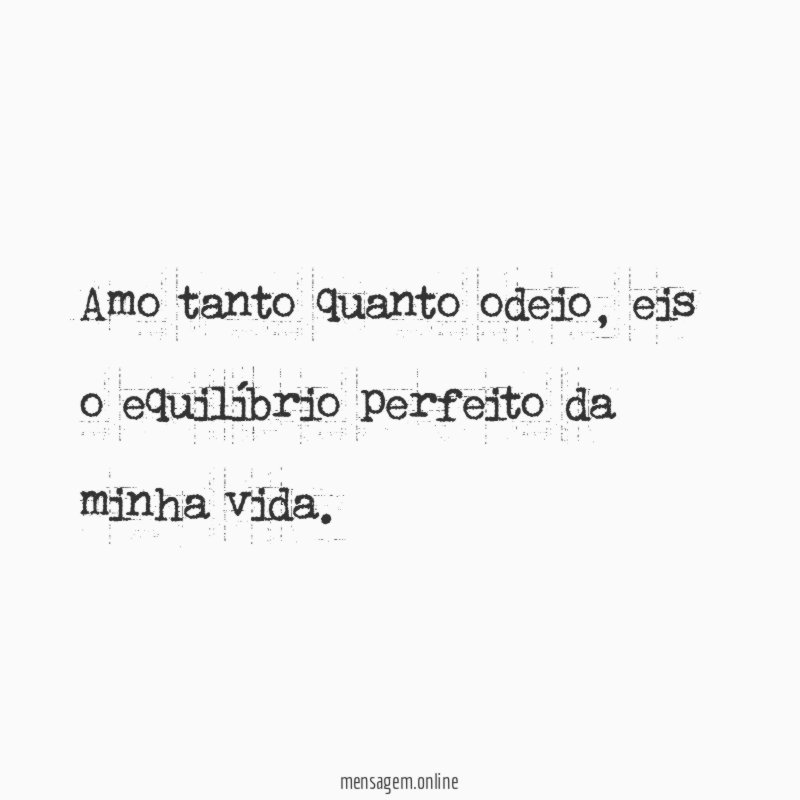 Amo tanto quanto odeio