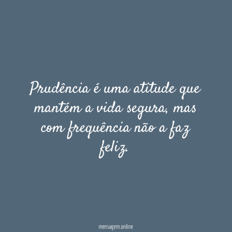 Prudência é uma atitude que mantém a vida segura