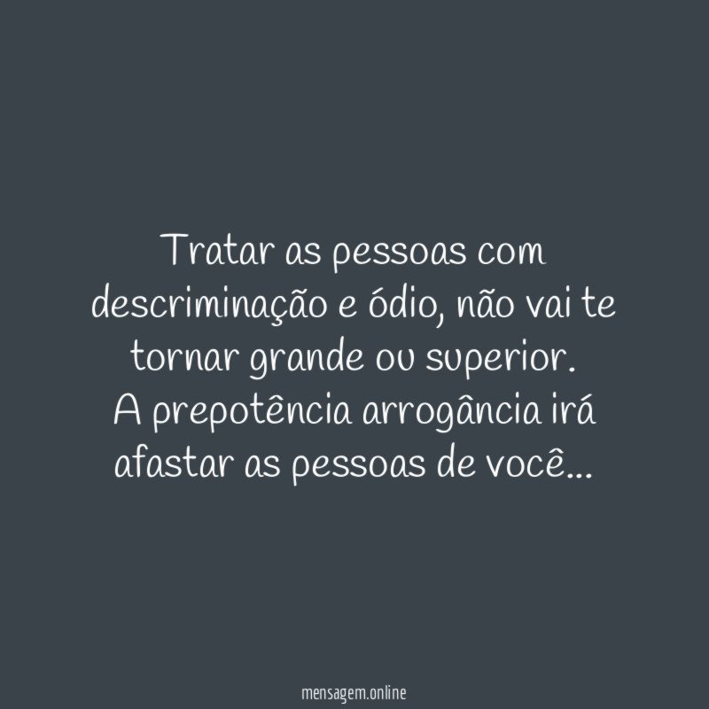 Tratar as pessoas com descriminação e ódio