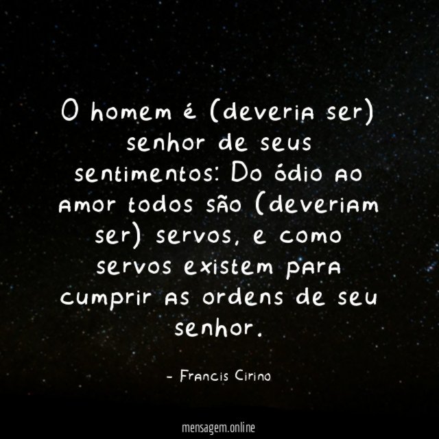 O homem é (deveria ser) senhor de seus sentimentos