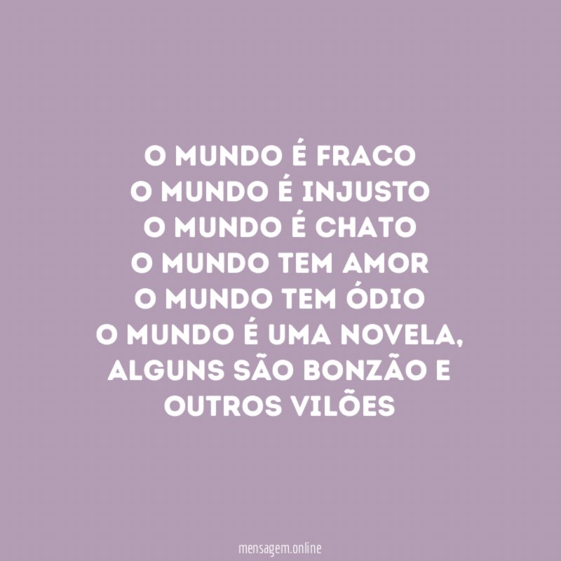 O MUNDO É FRACO O mundo é injusto O mundo