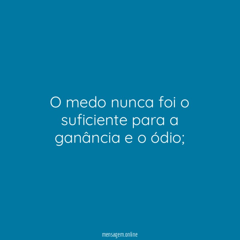 O medo nunca foi o suficiente para a