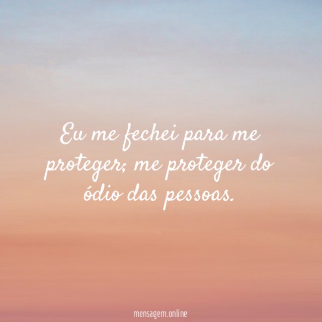 Eu me fechei para me proteger