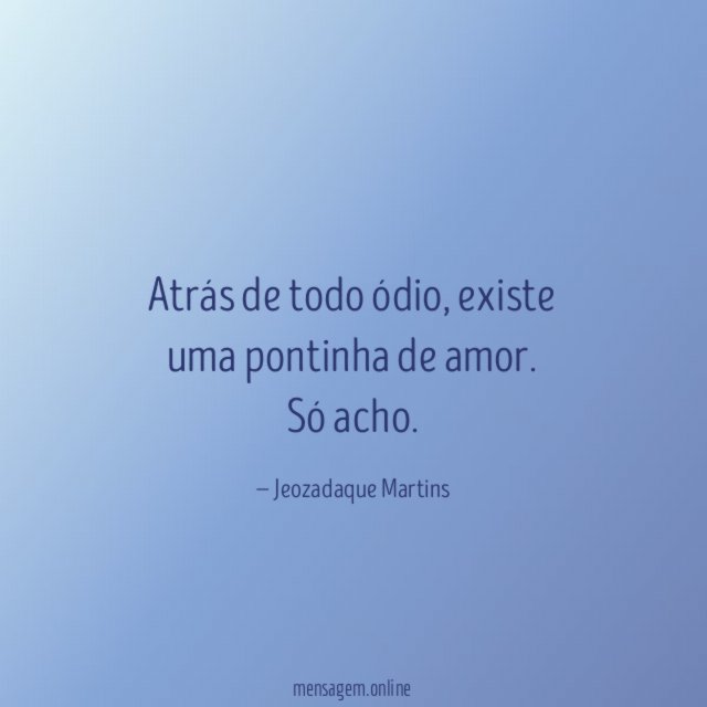 Atrás de todo ódio