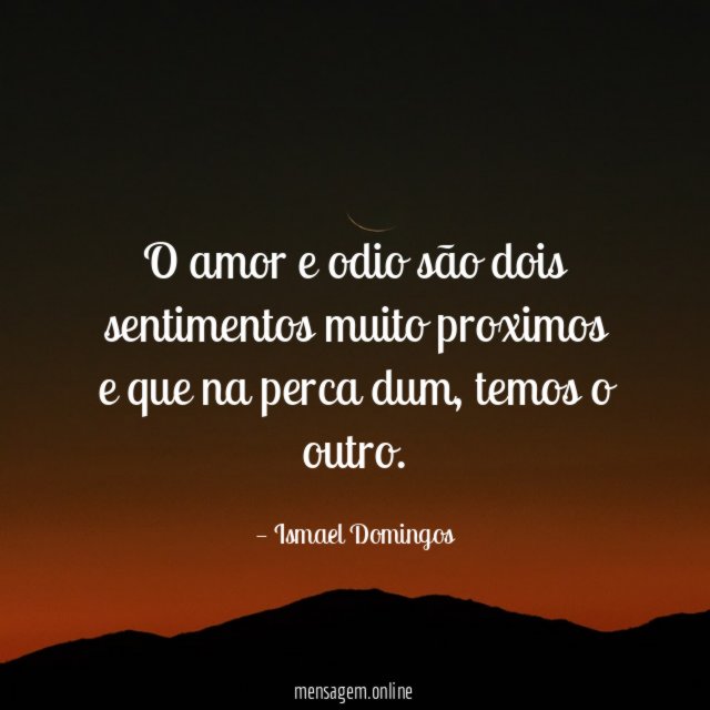 O amor e odio são dois sentimentos muito