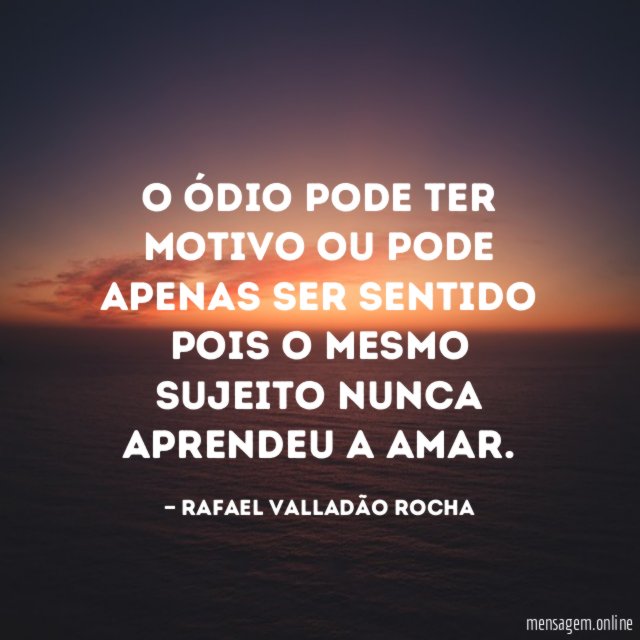 O ódio pode ter motivo ou pode apenas