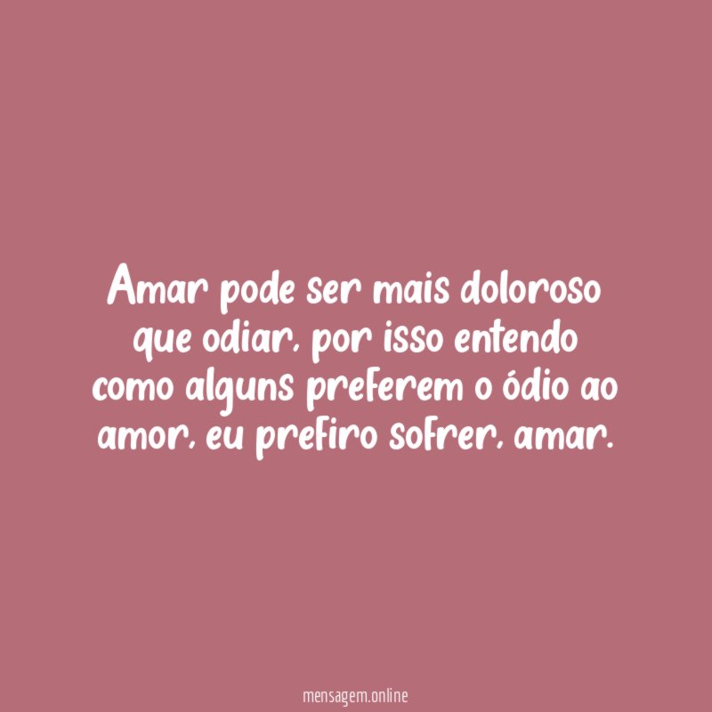 Amar pode ser mais doloroso que odiar