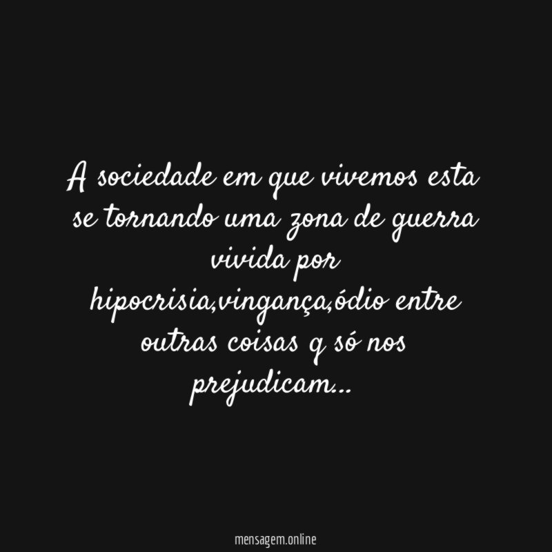 A sociedade em que vivemos esta se tornando