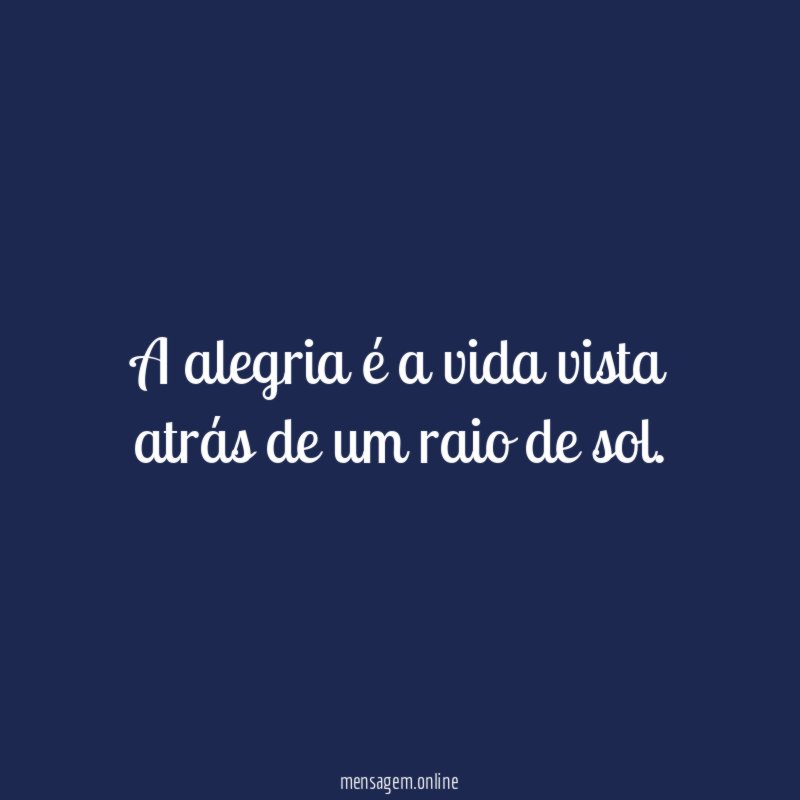 A alegria é a vida vista atrás de um raio de sol