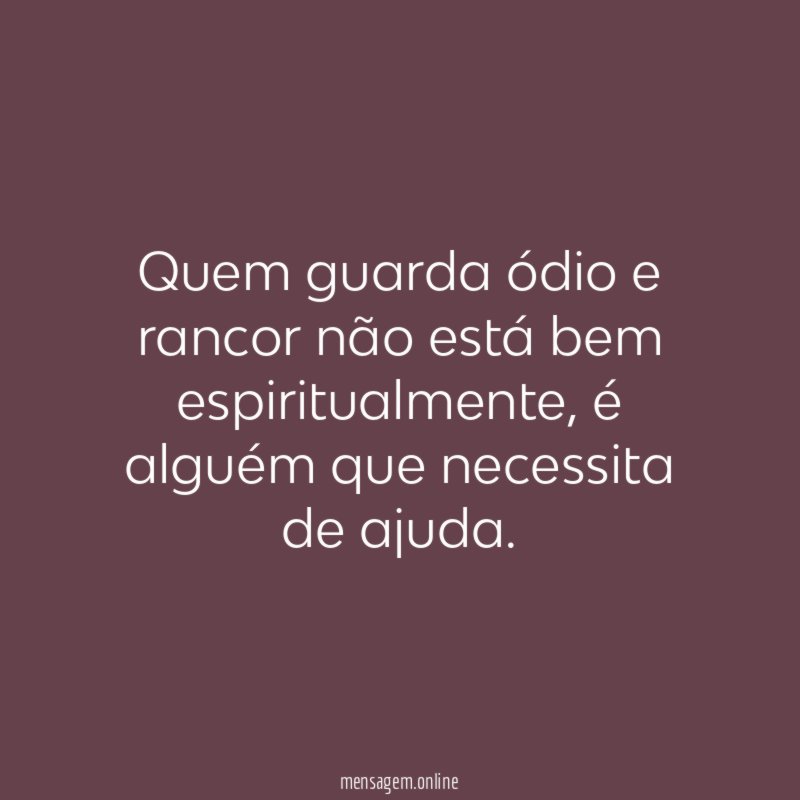 Quem guarda ódio e rancor não está bem espiritualmente