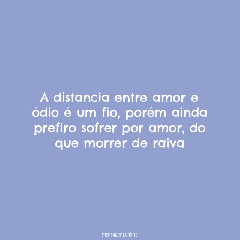 A distancia entre amor e ódio é um fio