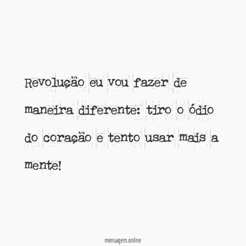 Revolução eu vou fazer de maneira diferente