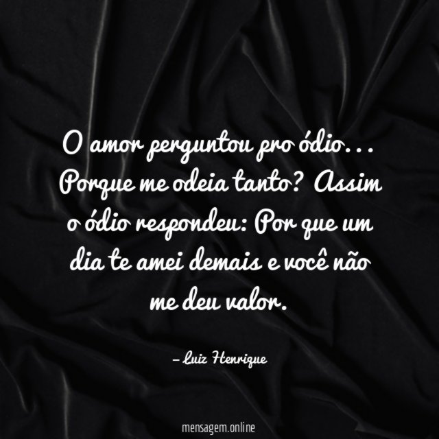 O amor perguntou pro ódio
