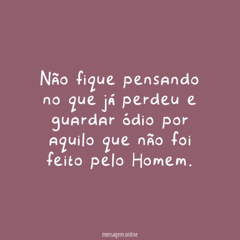 Não fique pensando no que já perdeu