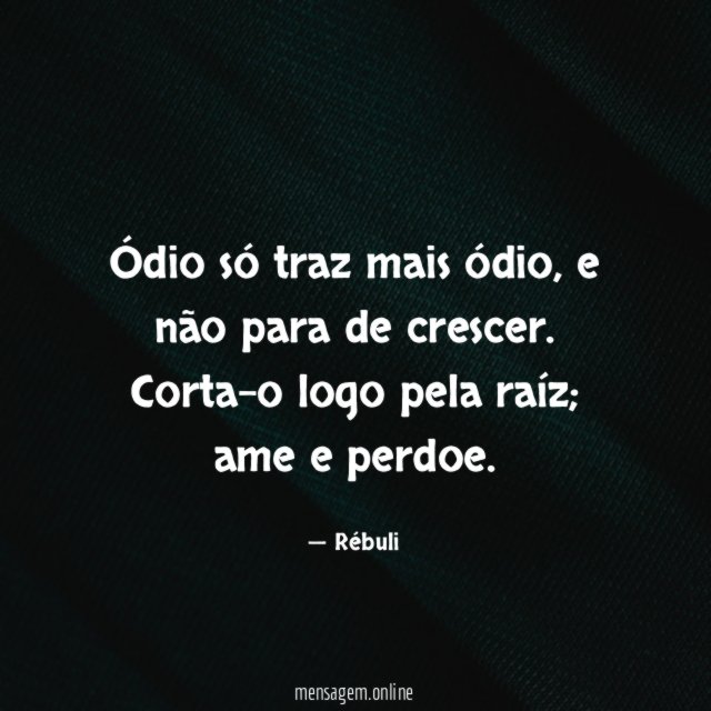 Ódio só traz mais ódio