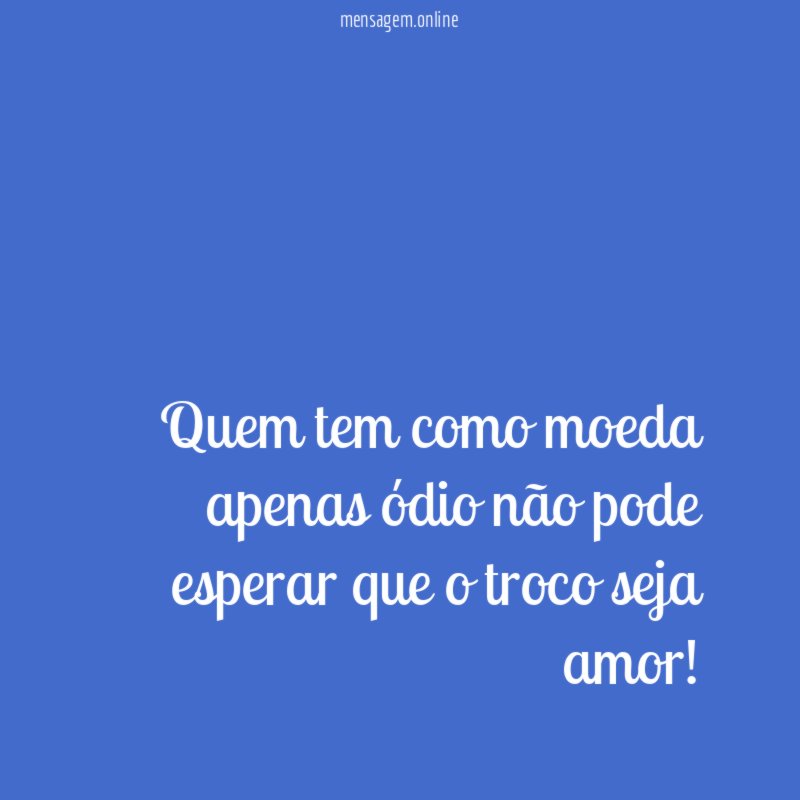 Quem tem como moeda apenas ódio não pode