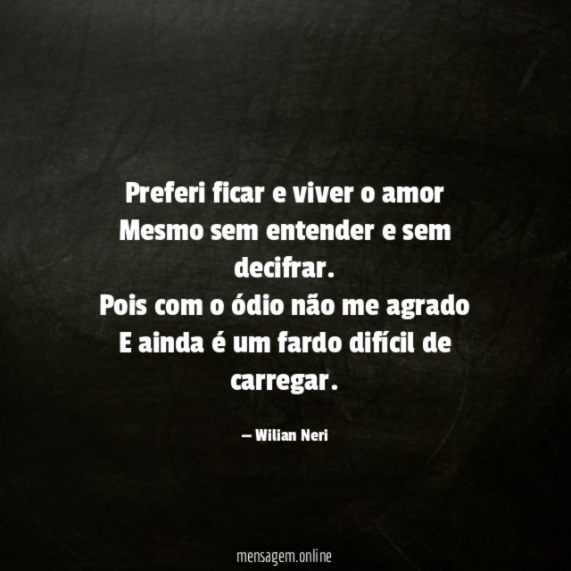 Preferi ficar e viver o amor Mesmo sem entender e sem decifrar