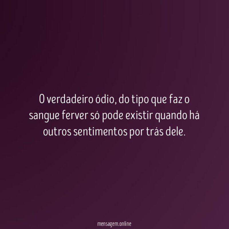 O verdadeiro ódio