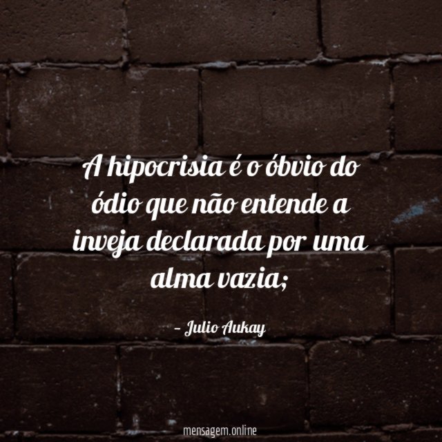 A hipocrisia é o óbvio do ódio que