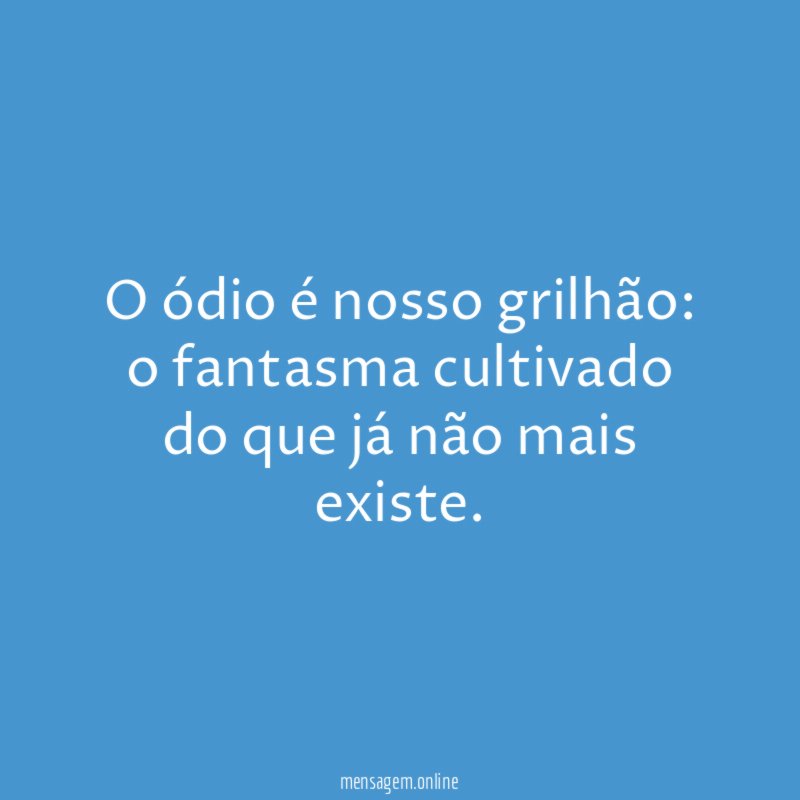O ódio é nosso grilhão