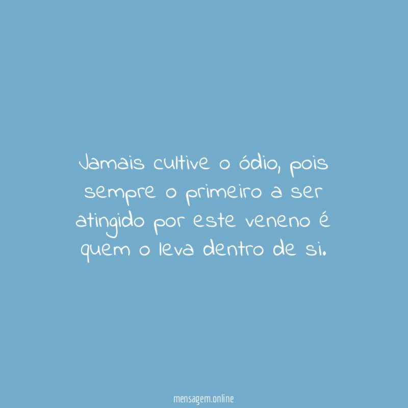 Jamais cultive o ódio