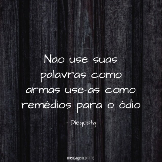 Nao use suas palavras como armas use-as como