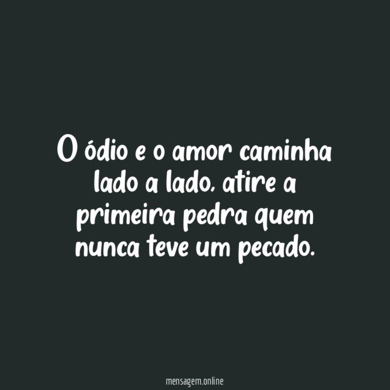 O ódio e o amor caminha lado a lado