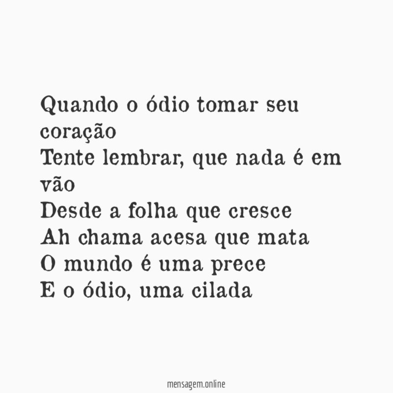 Quando o ódio tomar seu coração Tente lembrar