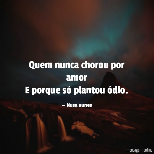 Quem nunca chorou por amor E porque só plantou ódio