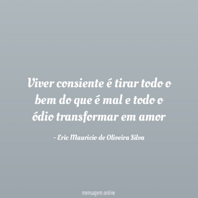 Viver consiente é tirar todo o bem do