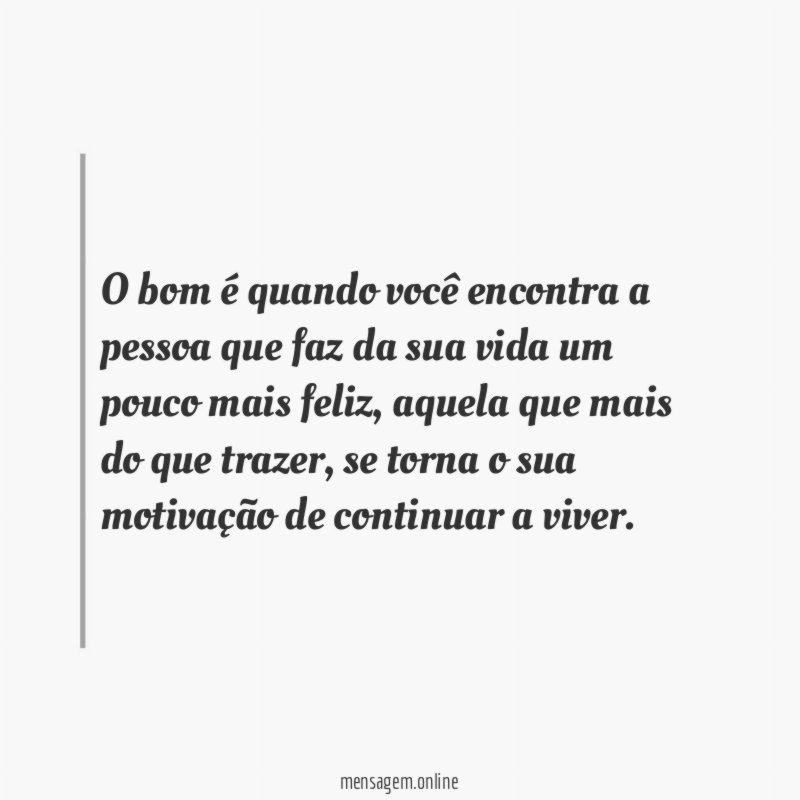O bom é quando você encontra a pessoa