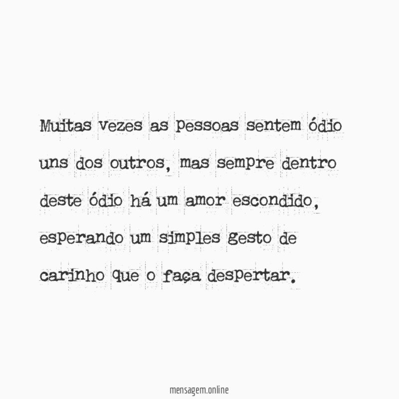 Muitas vezes as pessoas sentem ódio uns dos outros