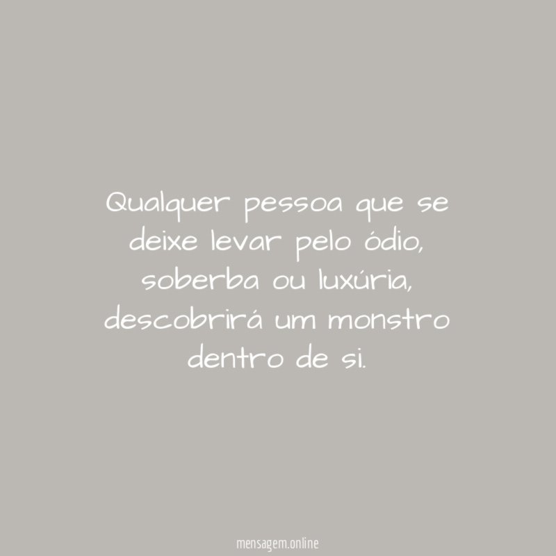Qualquer pessoa que se deixe levar pelo ódio