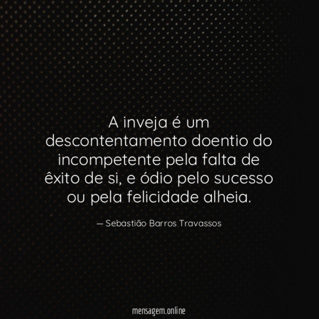 A inveja é um descontentamento doentio do incompetente