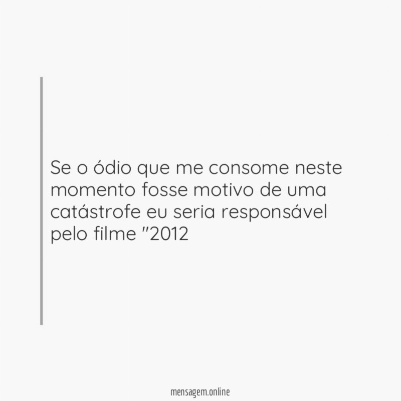 Se o ódio que me consome neste momento