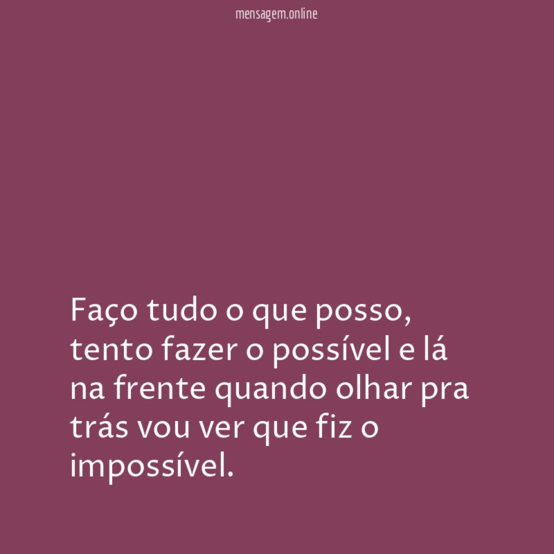 Faço tudo o que posso