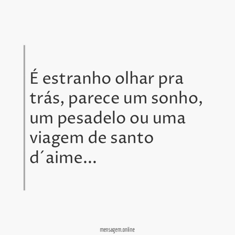 É estranho olhar pra trás